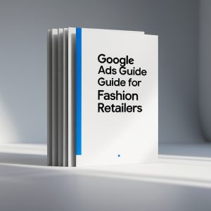 Google Ads Guide for Fashion Retailers